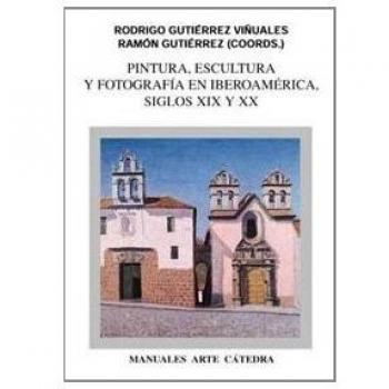 Pintura, escultura y fotografía en Iberoamérica. Siglos XIX y XX