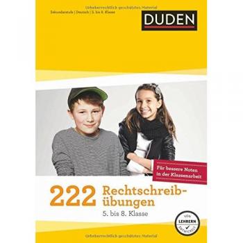 222 Rechtschreibübungen (5. bis 8. Klasse): Regeln und Texte zum Üben (Duden