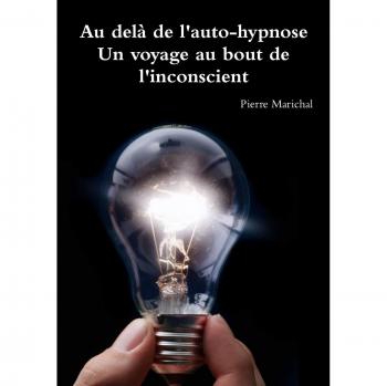 Au delà de l’auto hypnose Un voyage au bout de l’inconscient
