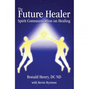 The Future Healer: Spirit Communication on Healing