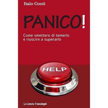 Panico! Come smettere di temerlo e riuscire a superarlo