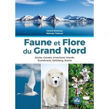 Faune et flore du Grand Nord. Alaska, Canada, Groenland, Islande, Scandinavie, Spitzberg, Russie: Alaska, Canada, Groenland, Islande, Scandinavie, Spitzberg, Russie