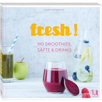 fresh! 190 Rezepte für Smoothies, Säfte, Shakes, Limonaden, Cocktails und alkoholfreie Drinks