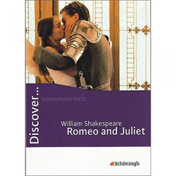 Discover...Topics for Advanced Learners: Discover: William Shakespeare: Romeo and Juliet: Schülerheft
