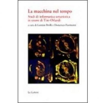 La macchina del tempo. Studi di informatica umanistica in onore di Tito Orlandi