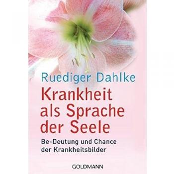 Krankheit als Sprache der Seele: Be-Deutung und Chance der Krankheitsbilder