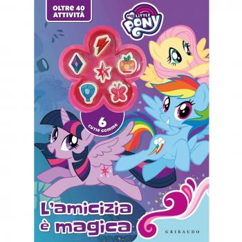 L' amicizia è magica. My Little Pony. Ediz. a colori. Con gadget