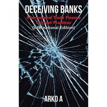 Deceiving Banks: International Trade Finance Corrupt Practices (International Edition)