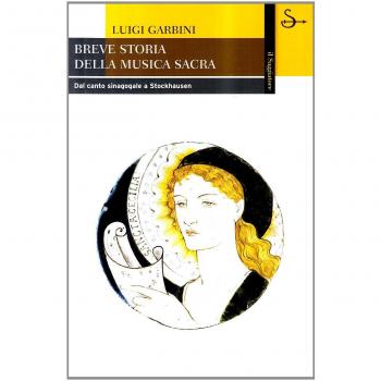 GARBINI, Breve storia della musica sacra. Dal canto sinagogale a Stockhausen