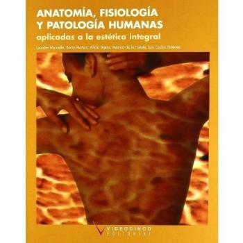 Anatomía, fisiología y patología humanas aplicadas a estética integral.