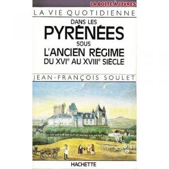 Soulet Vie Quotidienne Dans Les Pyrenees Sous L'Ancien Regime (La Vie Quotidienne)