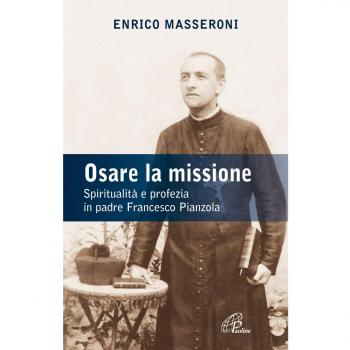 Osare la missione. Spiritualità e profezia in padre Francesco Pianzola