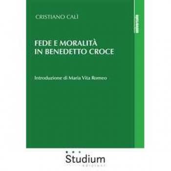 Fede e moralità in Benedetto Croce Cristiano Calì