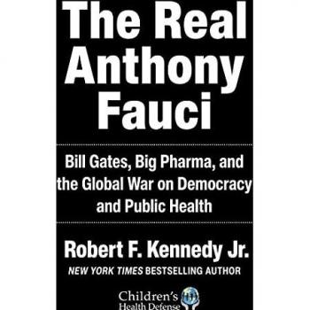 The Real Anthony Fauci: Bill Gates, Big Pharma, and the Global War on Democracy and Public Health (Children’s Health Defense)