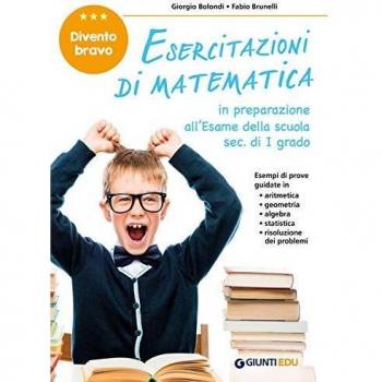 Divento bravo. Esercitazioni di matematica. In preparazione all'esame della scuola sec. di I grado