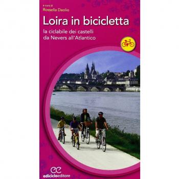 Loira In Bicicletta. La Ciclabile Dei Castelli Da Nevers All'Atlantico (Cicloguide)