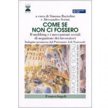 Come se non ci fossero. Il mobbing e i meccanismi sociali di negazione dei lavoratori