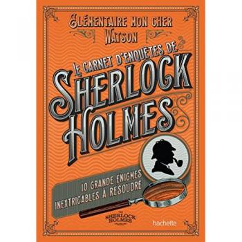 Le carnet d'enquêtes de Sherlock Holmes : 10 grandes énigmes inextricables à résoudre