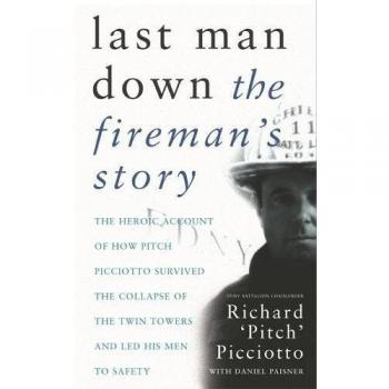 Last Man Down: The Fireman's Story: The Heroic Account of How Pitch Picciotto S