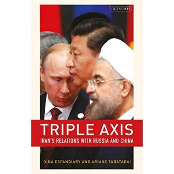 Triple-Axis : Iran's Relations with Russia and China