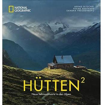 Frank Eberhard National Geographic Bildband: Hütten Hoch 2. Neue Sehnsuchtsorte In Den Alpen. Traumhafte Hütten Mit Atemberaubender Aussicht Und Lage In Bayern, Österreich, Der Schweiz Und Italien. Mit Wandertipps.
