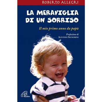 La meraviglia di un sorriso. Il mio primo anno da papà
