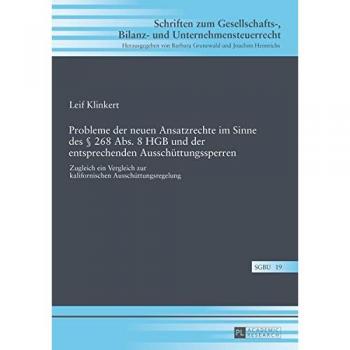 Probleme der neuen Ansatzrechte im Sinne des § 268 Abs. 8 HGB und der entsprechenden Ausschüttungssperren: Zugleich ein Vergleich zur Kalifornischen ... Bilanz