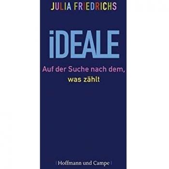 Julia Friedrichs Ideale: Auf Der Suche Nach Dem, Was Zählt