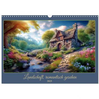 Landschaft romantisch gesehen (Wandkalender 2025 DIN A3 quer) CALVENDO Monatskalender