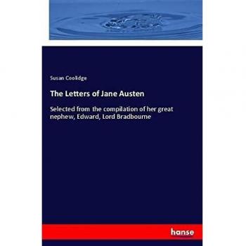 The Letters of Jane Austen: Selected from the compilation of her great nephew, Edward, Lord Bradbourne