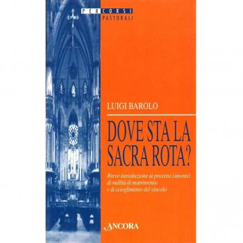 Dove sta la Sacra Rota? Breve introduzione ai processi canonici di nullità di matrimonio e di scioglimento del vincolo