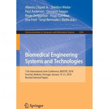 Biomedical Engineering Systems and Technologies: 11th International Joint Conference, BIOSTEC 2018, Funchal, Madeira, Portugal, January 19–21, 2018, ... Computer and Information Science, Band 1024)