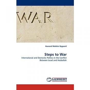 Steps to War: International and Domestic Politics in the Conflict Between Israel and Hezbollah