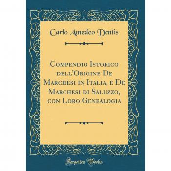 Compendio Istorico dell'Origine De Marchesi in Italia, e De Marchesi di Saluzzo, con Loro Genealogia