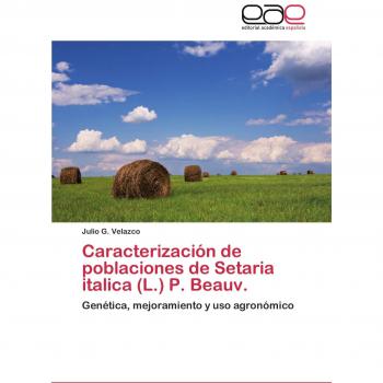 Caracterización de poblaciones de Setaria italica (L.) P. Beauv.: Genética, mejoramiento y uso agronómico