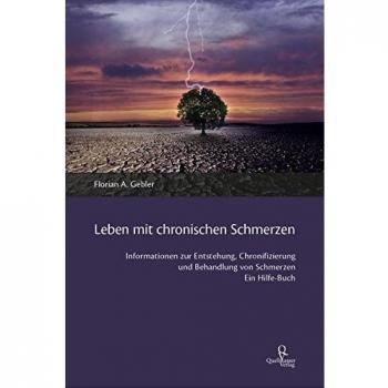 Leben mit chronischen Schmerzen: Informationen zur Entstehung, Chronifizierung und Behandlung von Schmerzen. Ein Hilfe-Buch.