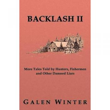 Backlash II: More Tales Told by Hunters, Fishermen and Other Damned Liars