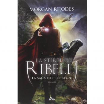 La stirpe dei ribelli. La saga dei tre regni