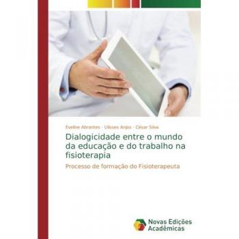 Dialogicidade entre o mundo da educação e do trabalho na fisioterapia: Processo de formação do Fisioterapeuta