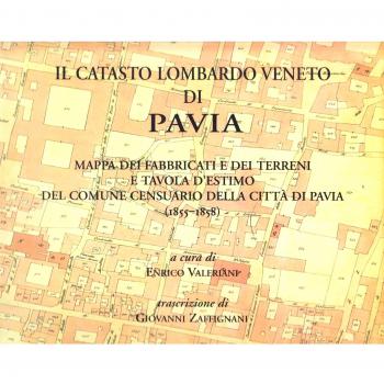 Il catasto lombardo veneto di Pavia. Mappa dei fabbricati e dei terreni e tavola d'estimo