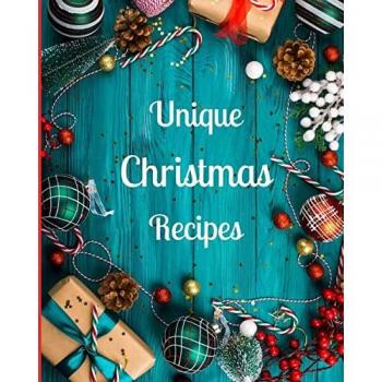 Unique Christmas Recipes: Over 100 Delicious and Important Christmas Recipes For You, Your Family And Your Friends