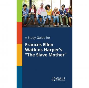 Gale, Cengage Learning: A Study Guide for Frances Ellen Watkins Harper's The Slave Mother