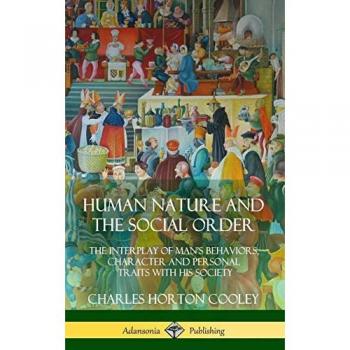 Human Nature and the Social Order: The Interplay of Man's Behaviors, Character and Personal Traits with His Society (Hardcover)