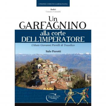 Un garfagnino alla corte dell'imperatore. L'abate Giovanni Pierelli di Trassilico