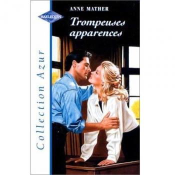 Trompeuses apparences : Collection Harlequin azur n° 2005 [FRANZOSICH] [Anne Mather]