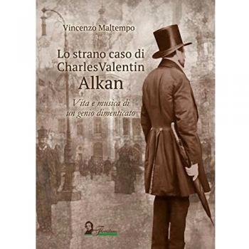 Lo strano caso di Charles Valentin Alkan. Vita e musica di un genio dimenticato