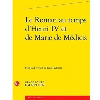 Le Roman Au Temps D'Henri IV Et de Marie de Medicis