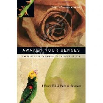 Awaken Your Senses: Exercises for Exploring the Wonder of God