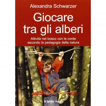 Giocare tra gli alberi. Attività nel bosco con le corde secondo la pedagogia della natura