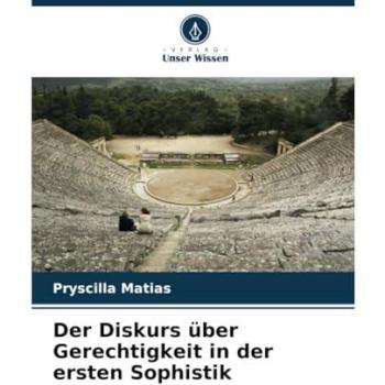 Matias, Pryscilla: Der Diskurs über Gerechtigkeit in der ersten Sophistik